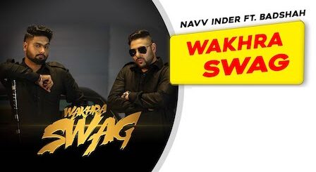 Wakhra Swag Lyrics Badshah | Navv Inder