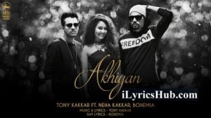 Akhiyan Lyrics Neha Kakkar | Tony Kakkar ft. Bohemia