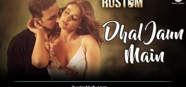 Dhal Jaun foremost Lyrics from Rustom