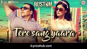 Tere Sang Yaara Lyrics Rustom | Atif Aslam