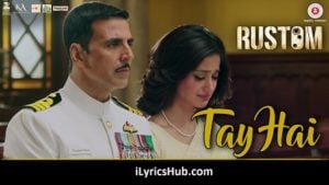 Tay Hai Lyrics from Rustom