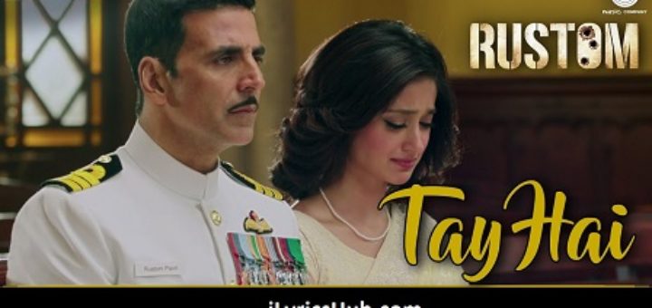 Tay Hai Lyrics from Rustom