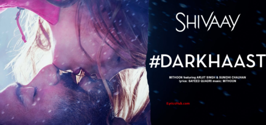 Darkhaast Lyrics - Shivaay, Arijit Singh, Sunidhi Chauhan