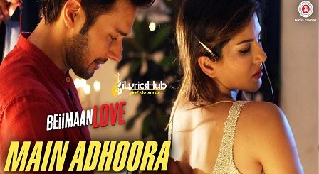 Main Adhoora Lyrics - Beiimaan Love | Sunny Leone