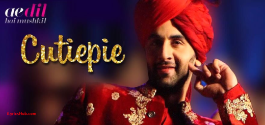 Cutiepie Lyrics - Ae Dil Hai Mushkil