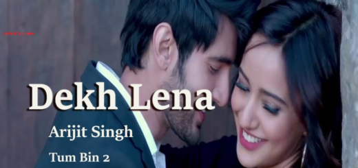 Dekh Lena Lyrics - Tum Bin 2 | Arijit Singh & Tulsi Kumar |