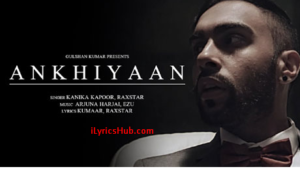 ANKHIYAAN Lyrics | Raxstar & Kanika Kapoor | Latest Song 2016 