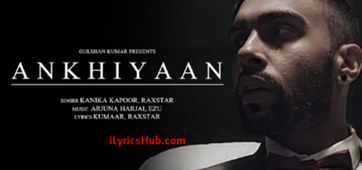 ANKHIYAAN Lyrics | Raxstar & Kanika Kapoor | Latest Song 2016