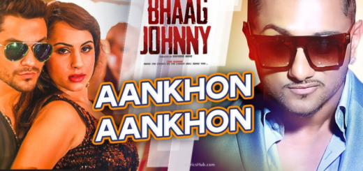 Aankhon Aankhon Lyrics - Yo Yo Honey Singh| Kunal Khemu, Deana Uppal | Bhaag Johnny