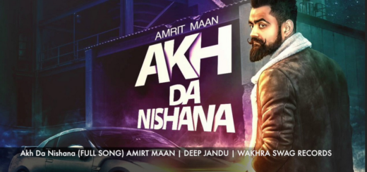 Akh Da Nishana Lyrics (Full Video Song) | Amrit Maan | Deep Jandu |