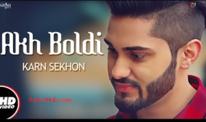 Akh Boldi Lyrics - Karn Sekhon | Desi Crew,Sukh Sanghera |