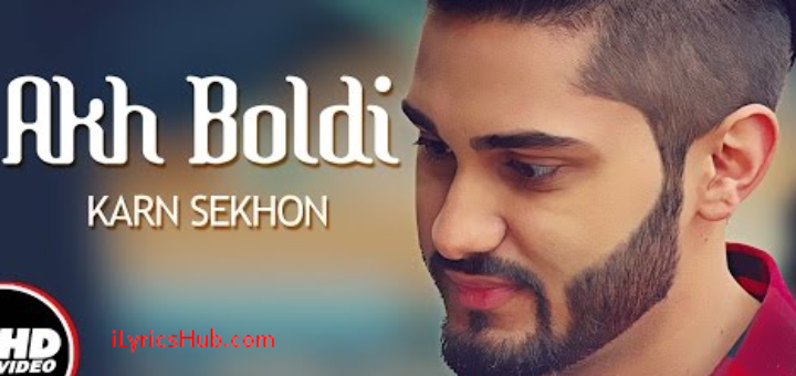 Akh Boldi Lyrics - Karn Sekhon | Desi Crew,Sukh Sanghera |