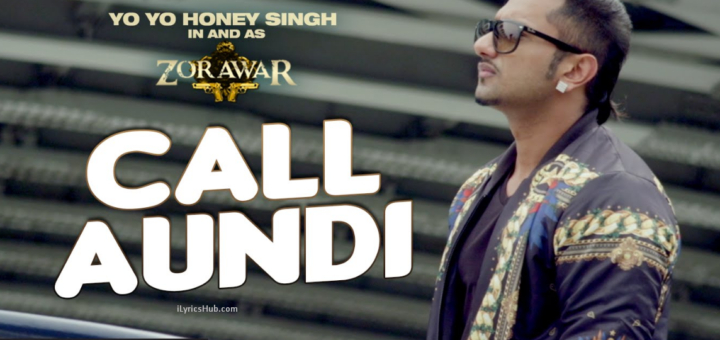 Call Aundi Lyrics - ZORAWAR | Yo Yo Honey Singh |