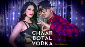 Chaar Botal Vodka Lyrics - Ragini MMS 2 Feat. Yo Yo Honey Singh, Sunny Leone