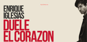 DUELE EL CORAZON Lyrics - Enrique Iglesias ft. Wisin