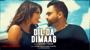 Dil Da Dimaag Lyrics - Sharry Mann, Nick Dhammu