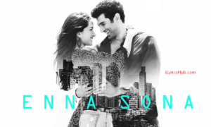 Enna Sona Lyrics OK Jaanu | Arijit Singh