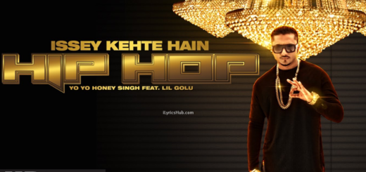 Issey Kehte Hain Hip Hop Lyrics - Yo Yo Honey Singh