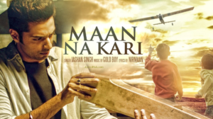 Maan Na Kari Lyrics - Jashan Singh, Goldboy, Nirmaan | Latest Song 2017 | 