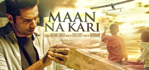 Maan Na Kari Lyrics - Jashan Singh, Goldboy, Nirmaan | Latest Song 2017 |