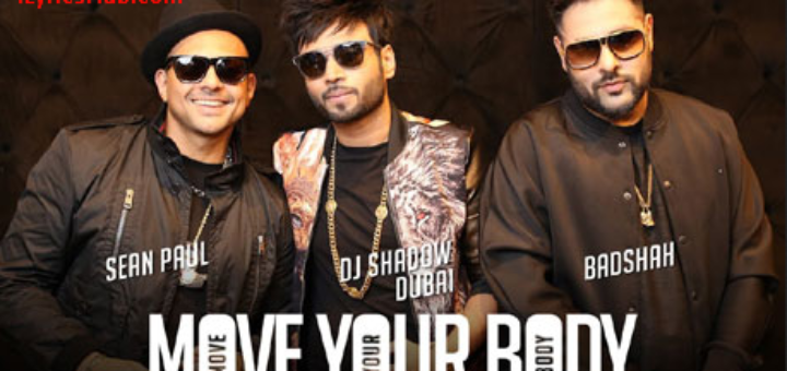 Move Your Body Lyrics ft. Badshah | DJ Shadow Dubai | Sean Paul |