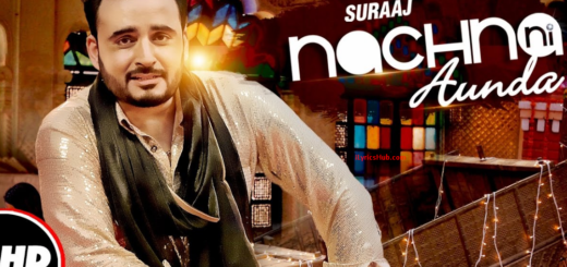 Nachna Ni Aunda Lyrics - Suraaj | Happy Raikoti, Laddi Gill |