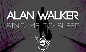 Sing Me To Sleep Lyrics - Alan Walker