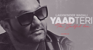 Yaad Teri Lyrics - Lakhwinder Wadali, Parmod Sharma Rana