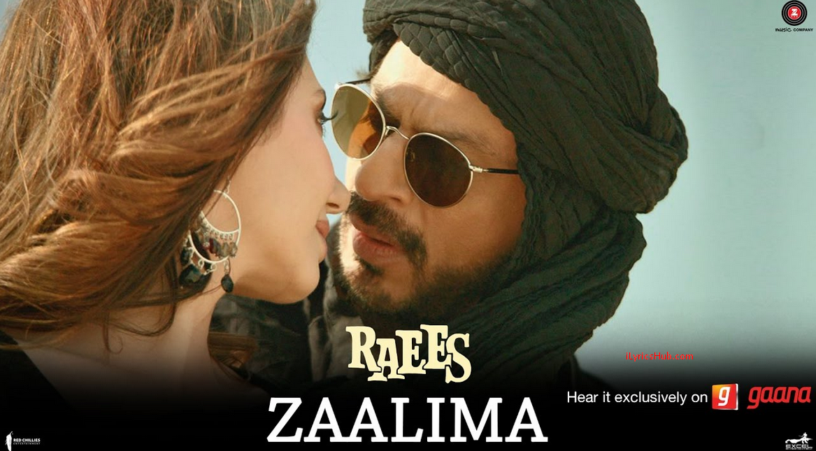 Zaalima Lyrics - Raees (Shah Rukh Khan & Mahira Khan) Arijit Singh Zaalima Lyrics - Raees (Shah Rukh Khan & Mahira Khan) Arijit Singh