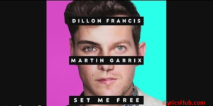 Set Me Free Lyrics (Full Audio) - Dillon Francis, Martin Garrix