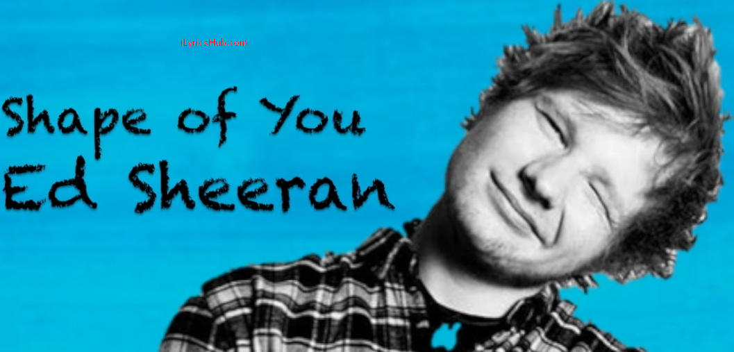 Shape Of You Lyrics  Ed Sheeran  iLyricsHub