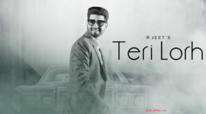 Teri Lorh Lyrics - R Jeet | Latest Punjabi Songs 2017 |