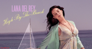 High By The Beach Lyrics - Lana Del Rey