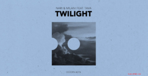 Twilight Lyrics - Nari & Milani feat. Tava