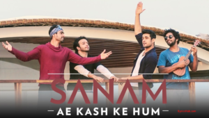 Ae Kash Ke Hum Lyrics - Sanam