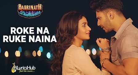 Roke Na Ruke Naina Lyrics - Badrinath Ki Dulhania