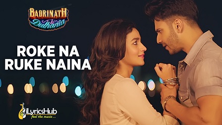 Roke Na Ruke Naina Lyrics - Badrinath Ki Dulhania