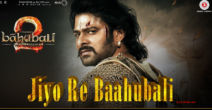 Jiyo Re Baahubali Lyrics Baahubali 2