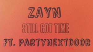 Still Got Time Lyrics - ZAYN ft. PARTYNEXTDOOR