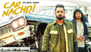 Car Nachdi Lyrics - Gippy Grewal Feat. Bohemia