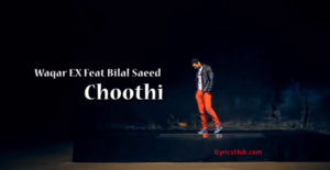 Choothi Lyrics - Bilal Saeed 