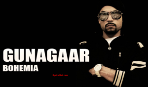 Gunagaar Lyrics - BOHEMIA 