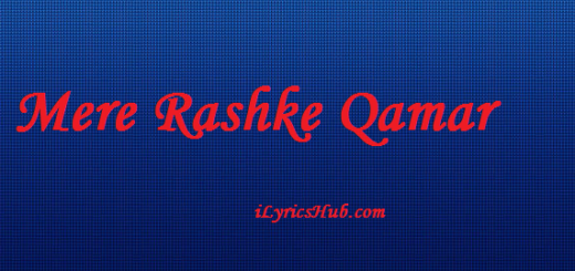 Mere Rashke Qamar Lyrics – ARIJIT SINGH