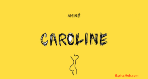 Caroline Lyrics - Amine