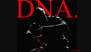 Dna Lyrics - Kendrick Lamar (2017)