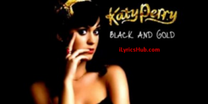 Black and Gold Lyrics - Katy Perry