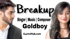 Breakup Lyrics - Goldboy, Navi Kamboz