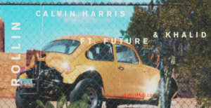 Rollin Lyrics - Calvin Harris ft. Future & Khalid