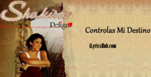 Controlas Mi Destino Lyrics - Shakira