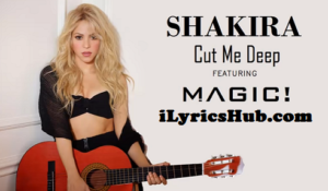 Cut Me Deep Lyrics - Shakira